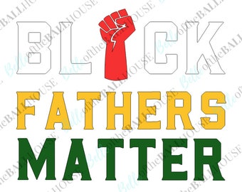 Black Father's Matter, Juneteenth, Black Lives Matter, Father's Day, Instant Download SVG, JPEG, PNG