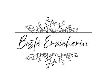 May include: A black and white floral design with the text "Beste Erzieherin" in a cursive font. The text is centered within a rectangular frame, and the floral elements are arranged above and below the text.