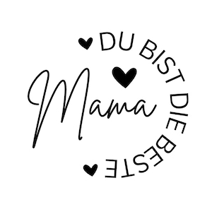 May include: A white graphic with the word "Mama" in a cursive font, with the phrase "DU BIST DIE BESTE" in a semi-circle around it. Black hearts are placed around the text.