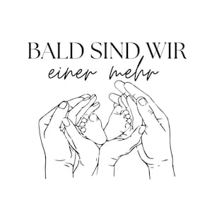 May include: A black and white line art illustration featuring two pairs of adult hands cupping a pair of infant feet. Above the hands, the text reads BALD SIND WIR einer mehr in a combination of bold serif and cursive script fonts.