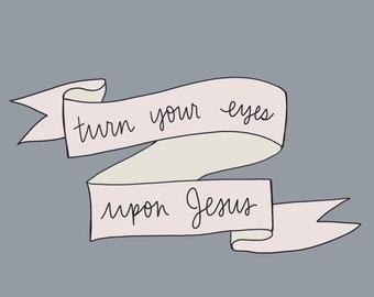 Turn Your Eyes Upon Jesus Hymn Print