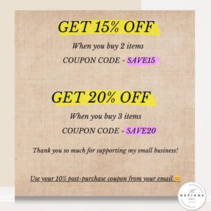 K&ouml;nnte beinhalten: Ein beiges, strukturiertes Schild mit schwarzem Text: GET 15% OFF When you buy 2 items COUPON CODE - SAVE15, GET 20% OFF When you buy 3 items COUPON CODE - SAVE20, Thank you so much for supporting my small business! Use your 10% post-purchase coupon.