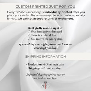 May include: An informational graphic with white text on a soft white fabric background. It states: CUSTOM PRINTED JUST FOR YOU, Every TieVibes accessory is individually printed, we cannot accept returns or exchanges. It lists conditions for help and shipping times.