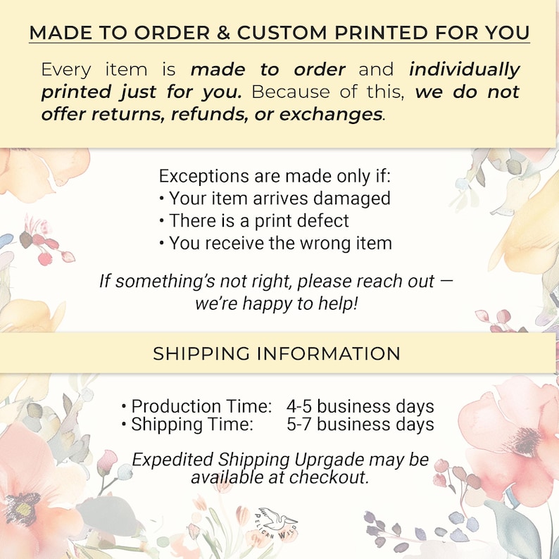 May include: Text on a floral background reads "MADE TO ORDER & CUSTOM PRINTED FOR YOU." It details the made-to-order process and exceptions for returns. It also includes production and shipping times.
