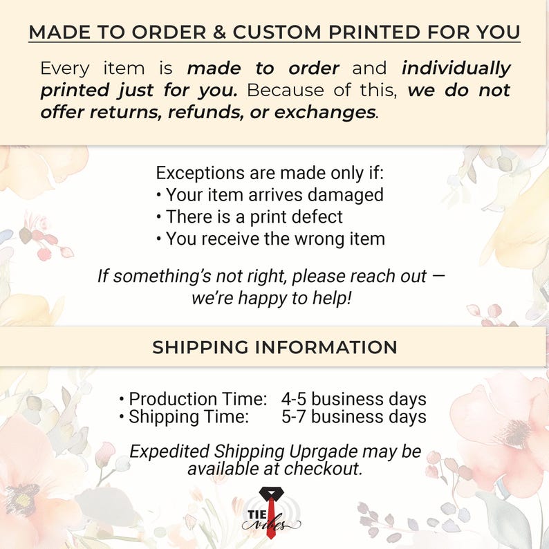 May include: A cream-colored graphic with text that reads "MADE TO ORDER & CUSTOM PRINTED FOR YOU." It also includes information about returns, refunds, and exchanges, as well as shipping details. The Tie Vibes logo is at the bottom.
