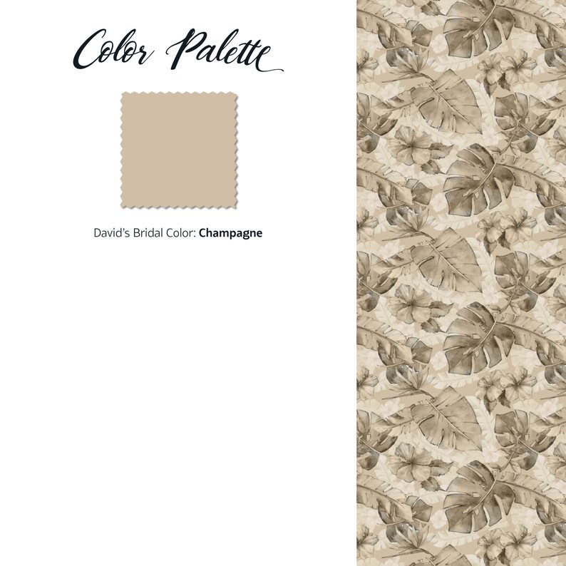 May include: A color palette graphic with the text "Color Palette" in cursive. A square swatch of champagne-colored fabric is displayed, with the text "David's Bridal Color: Champagne" below it. A patterned design of tropical leaves and flowers is on the right.