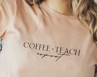 Coffee Teach Repeat Shirt: Minimalist Teacher Tee