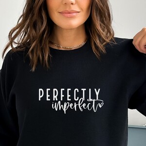 Perfectly Imperfect Shirt, Sweatshirt, Inspirational Quotes Shirt, Motivational Gift, Humor Shirt, Gifts for Mom, Mothers Day, Gifts for Her
