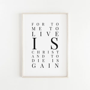 For to me to live is Christ, and to die is gain. Philippians 1:21, Bible Verse Art, Printable Instant Digital Download, 5x7 PDF and JPG