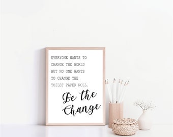 Be the Change, Wall decor, Typography Poster, Black & White Quote, Scandinave, Bathroom art, Printable Art, Funny bathroom - Toilet Paoer