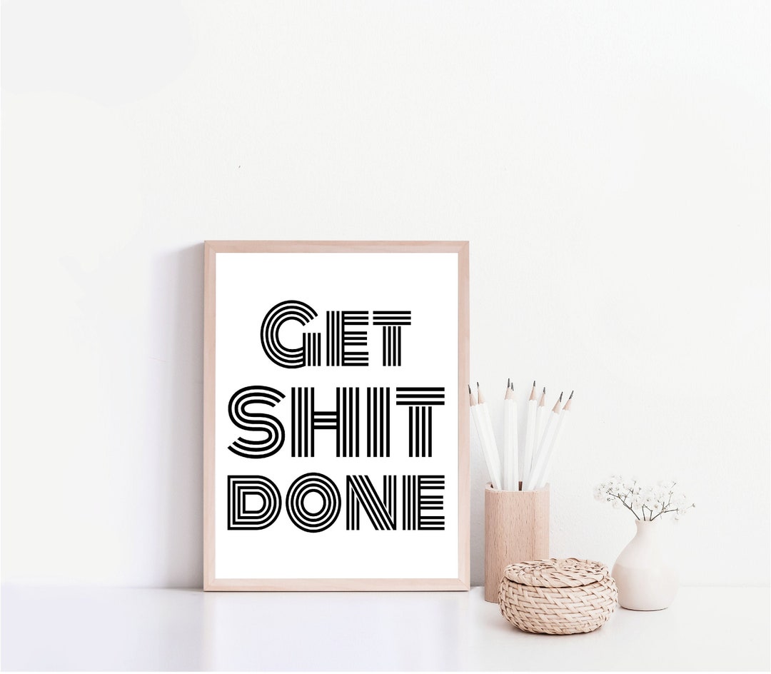 Get Shit Done, Wall Decor, Typography Poster, Black &amp; White Quote ...