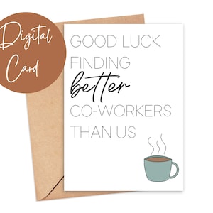 Printable 5x7 card Good Luck Finding Better Co-workers than Us, Card for New Job Promotion, Digital Download