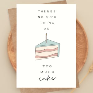 Carte d'anniversaire drôle, il n'y a pas de trop de gâteau, cadeau d'anniversaire pour elle, vide à l'intérieur