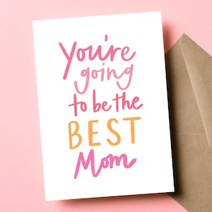 Cadeau pour nouvelle maman, cadeau pour un nouveau bébé, tu vas être la meilleure maman, carte pour baby shower, rose et orange, future carte pour la fête des mères, fille maman
