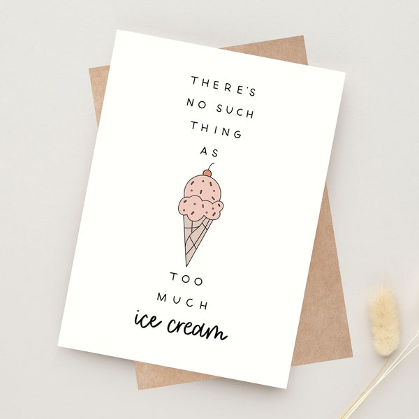 Ice Cream Card, Ice Cream Party, There's No Such Thing As Too Much Ice Cream Card, Summer Birthday Gift