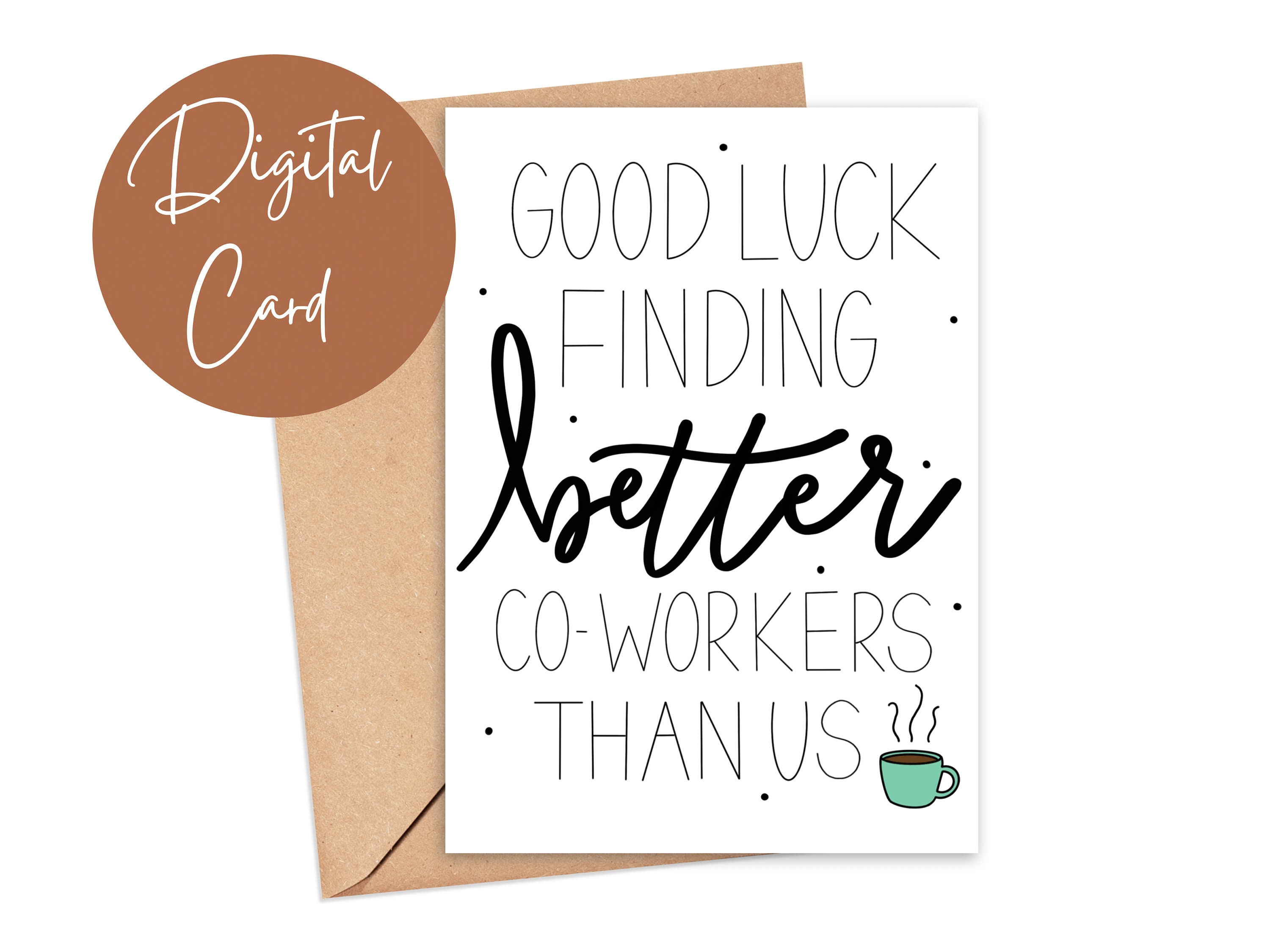 Printable 5x7 Card Good Luck Finding Better Co-workers Than - Etsy