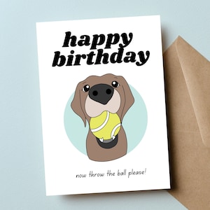 Carte d'anniversaire drôle de chien, anniversaire de papa de chien, anniversaire de maman de chien, carte d'anniversaire de chien, chien avec une balle de tennis, maintenant lancer la balle s'il vous plaît