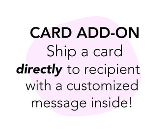 CARD ADD-ON (*A card must also be purchased*), Send Direct to Recipient with Custom Handwritten Message Inside Card