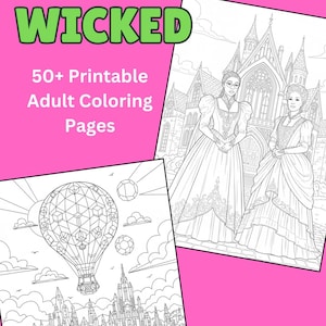 May include: Two adult coloring pages with illustrations of a hot air balloon over a city and two women in gowns in front of a castle. The word "WICKED" is in green at the top, with "50+ Printable Adult Coloring Pages" below.