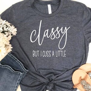 Classy But I Cuss A Little Tshirt Tee Shirt