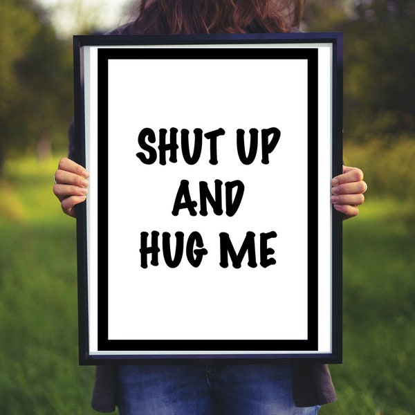 Shut Up and Hug Me, printables, printable quote, black and white, IKEA RIBBA FISKBO Frame, typography wall art, wall decor, instant download