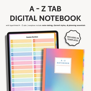 May include: A digital notebook with a rainbow gradient cover and a tablet screen displaying a customizable A-Z tabbed index. The text "A-Z TAB DIGITAL NOTEBOOK" is at the top of the image. The text "INCLUDES 44 TEMPLATES" is in a black circle on the right side of the image. The text "A-Z NOTEBOOK" is in a white rectangle on the cover of the notebook.