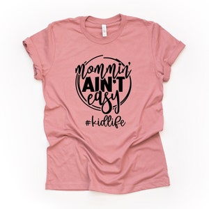 Mom Shirt, Mommin&#39; Ain&#39;t Easy, #MOMLIFE, Cute Tee for Mom, Funny Mom Gift Design, premium unisex shirt, 3 color choices, plus sizes, 3X, 4X