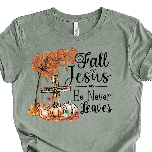 Christian Fall Tee Pretty Fall for Jesus He Never Leaves - Etsy