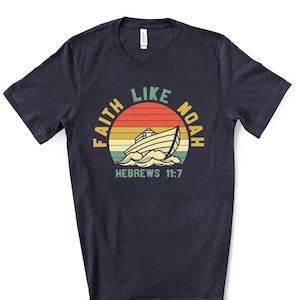 Christian Tee, Faith Like Noah, Hebrews 11:7,  Noah&#39;s Ark Design on premium unisex shirt, 3 color choices, 3x dad, 4x dad, father&#39;s day gift