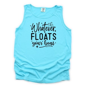 May include: A turquoise tank top with the text "Whatever Floats Your Boat" in black lettering.