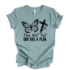 Christian Tee, Pray Wait Trust, God Has A Plan, Trust God design, premium unisex shirt, 3 color choices, 2X, 3X jesus, 4X jesus, plus size