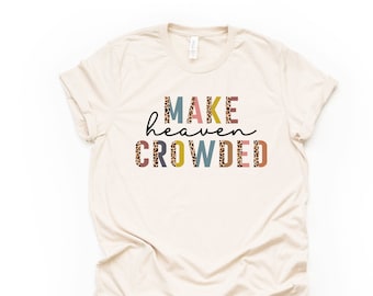 Christian Tee, Make Heaven Crowded design on premium unisex shirt, 2 color choices, 2X, 3X, 4X, plus size