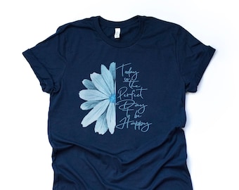 Summer Tee, Today Is The Perfect Day To Be Happy, Blue Flower Design premium unisex shirt, 3 color choices, 2X, 3X, 4X, plus sizes available