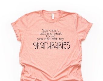 Funny Grandma Shirt: You Can't Tell Me What To Do