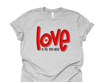 Love Is All You Need Valentine's Day Tee