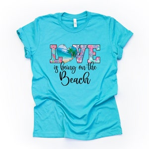 Beach Life, LOVE Is Being At The Beach, Beach Life Design on premium Bella + Canvas unisex shirt, 3 color choices, plus sizes available