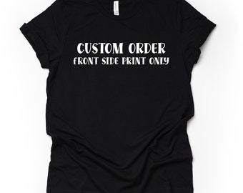Custom Shirt with Front Print Design on premium unisex tee, plus sizes available