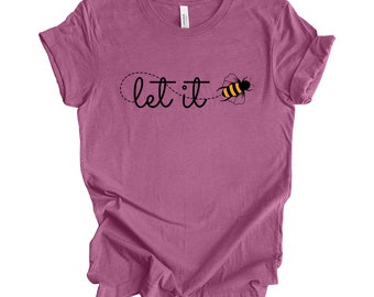 Bee Shirt, Super Cute Bee Tee, Let It BEE, Cute Bumble Bee