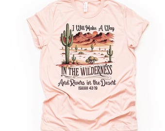 Christian Desert Graphic T-Shirt: Unisex I Will Make Away in the Wilderness Design