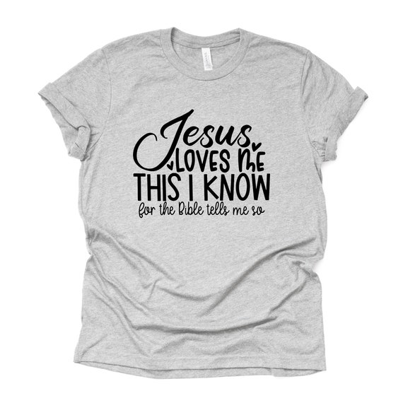Jesus Loves Me This I Know For The Bible Shirts Jesus Loves Me This I Know For The Bible Shirts