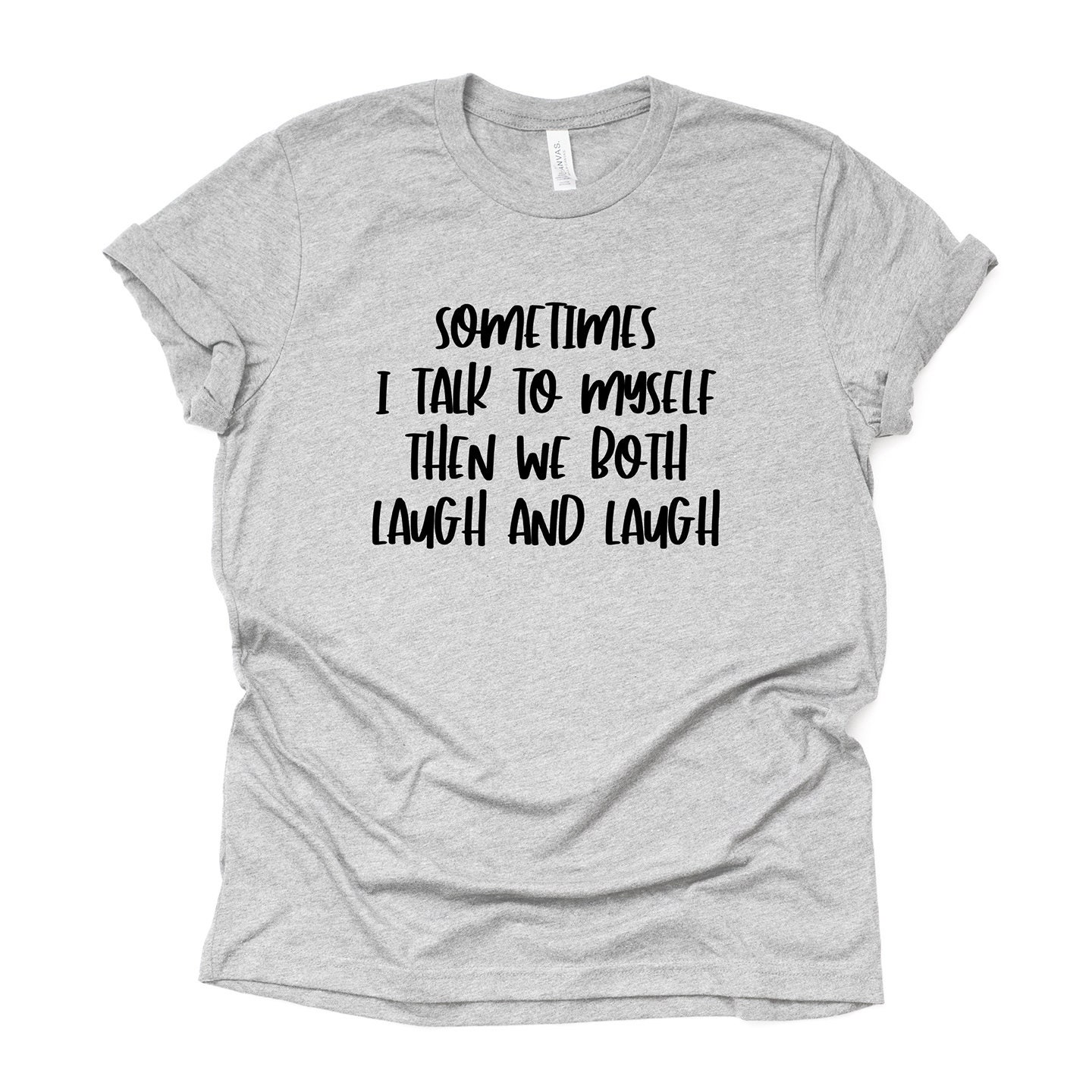 thumbnail image 2 of Sometimes I Talk To Myself Then We Both Laugh Laugh T-Shirt 2 of 14