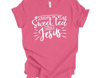 Raised on Sweet Tea and Jesus Shirt, Unisex Christian Tee