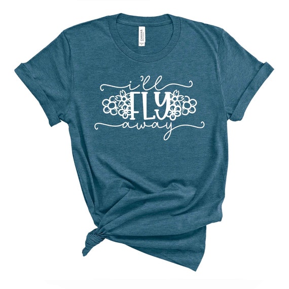 I'll Fly Away-Christian T-Shirt, Graphic Tees For Women I'll Fly Away-Christian T-Shirt, Graphic Tees For Women