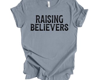 Raising Believers Christian Tee: Unisex Christian Mom Graphic T-Shirt