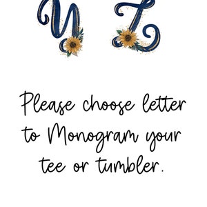 May include: Two gold glitter letters, "Y" and "Z", with sunflower accents. The letters are on a white background with the text "Please choose letter to monogram your tee or tumbler."