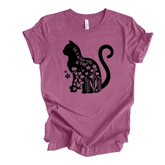 Life Is Better With A Cat Shirt Life Is Better With A Cat Shirt
