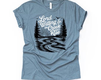 Funny Southern Saying T-Shirt: Lord Willing and the Creek Don't Rise