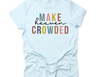 Make Heaven Crowded Christian Tee, Unisex Bella Canvas Shirt