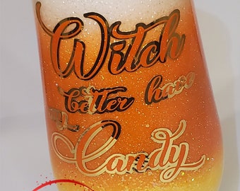 Candy Corn Wine Tumbler, Halloween Tumbler, Witch Better have my Candy