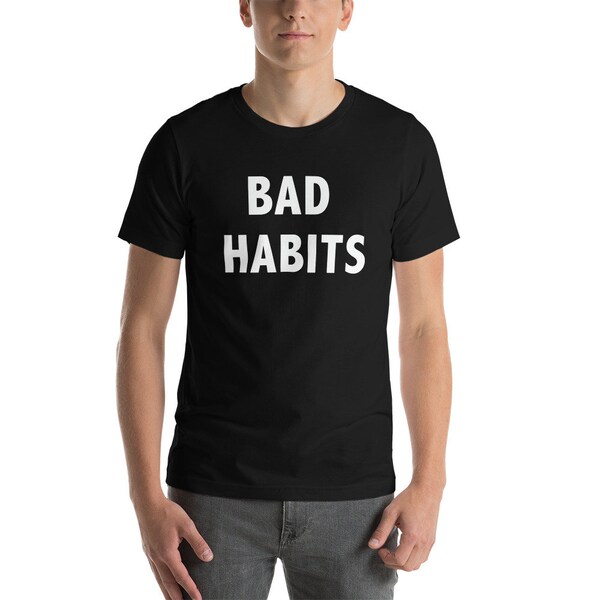 Bad Habits Short-Sleeve Unisex T-Shirt Summer Gift Vacation Shirt Gift for Her Aesthetic Shirt Gift for Him Birthday Shirt Summer Clothing